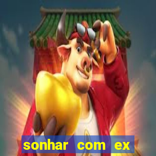 sonhar com ex mulher jogo do bicho